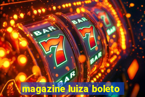 magazine luiza boleto